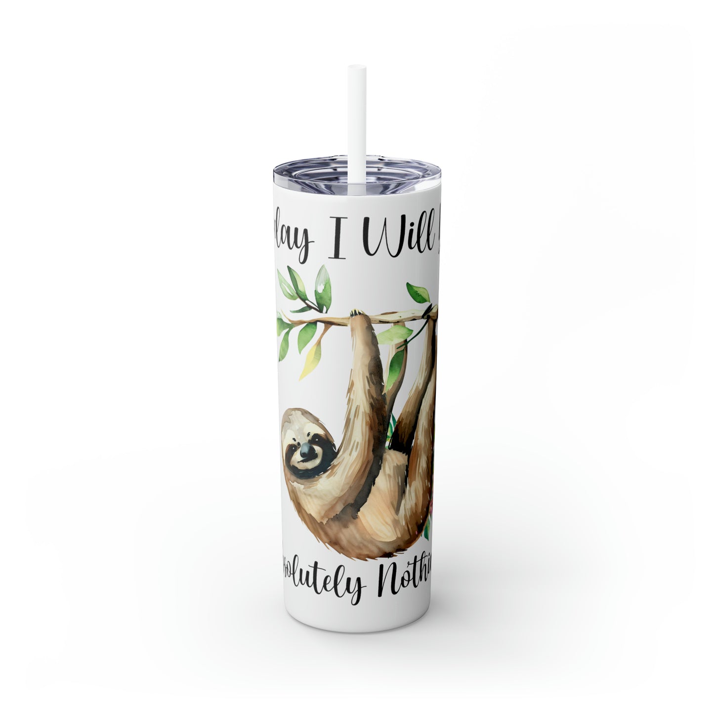 Skinny Tumbler with Straw, 20oz, Sloth, Quote, Today I will do Absolutely Nothing