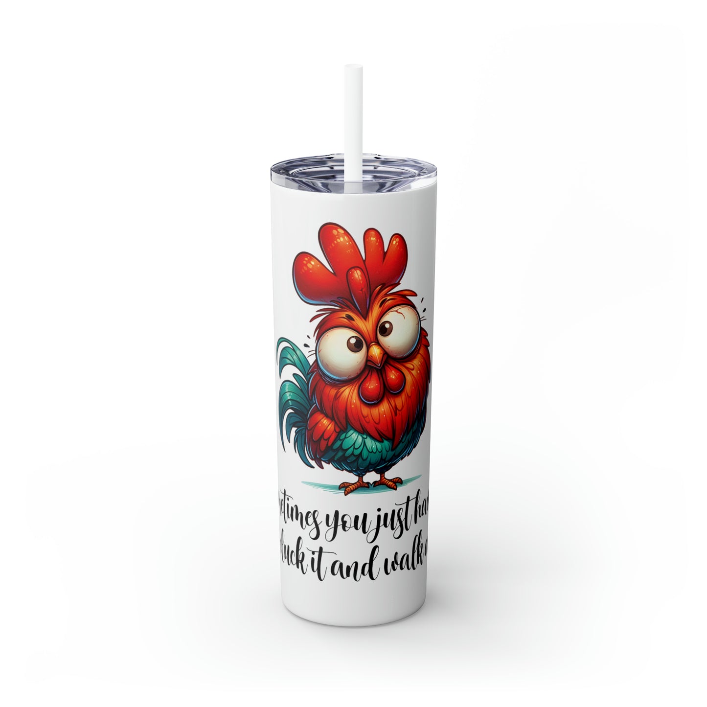 Skinny Tumbler with Straw, 20oz, Sometimes you have to say Cluck it and walk away