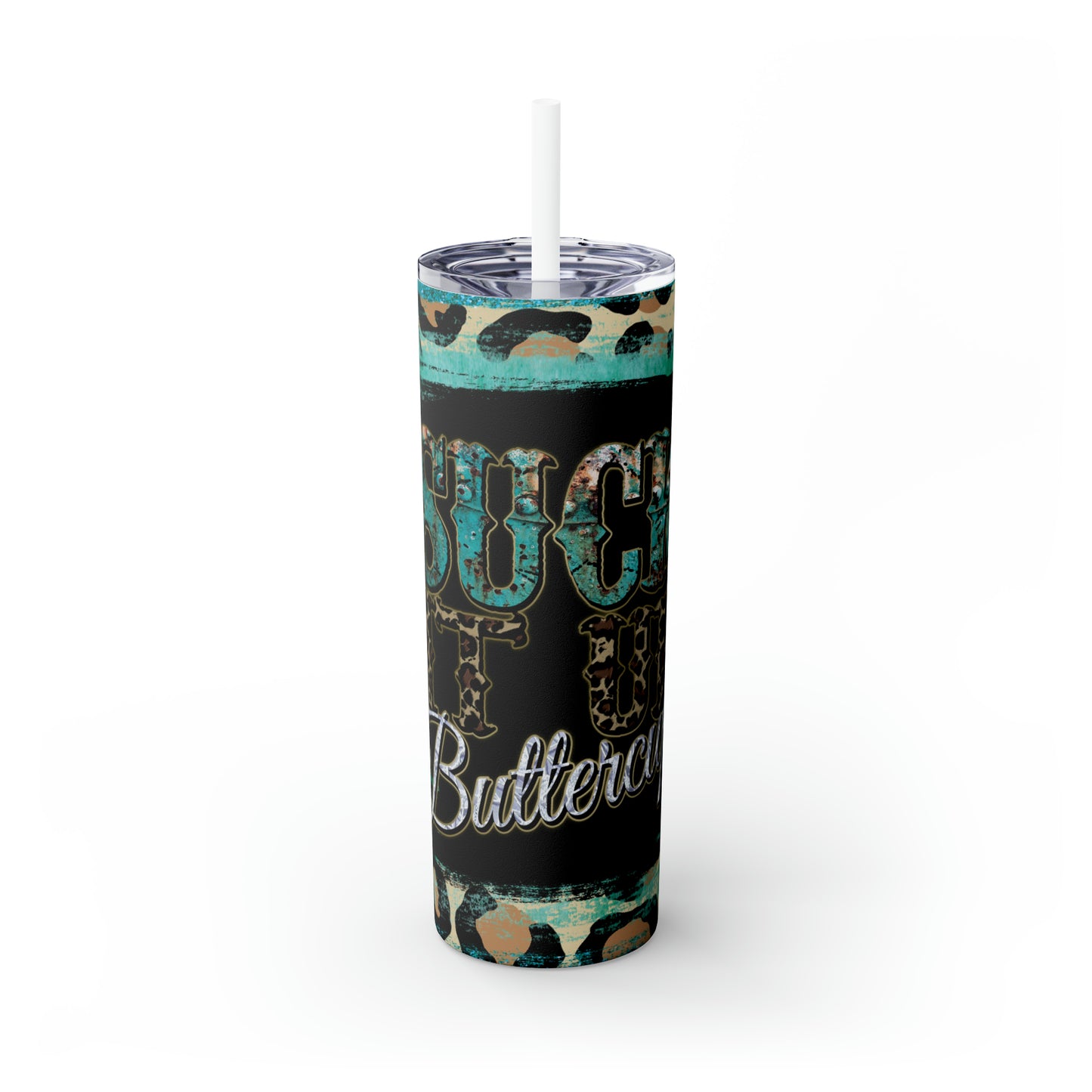 Skinny Tumbler with Straw, 20oz, Country & Western, Suck it up Buttercup