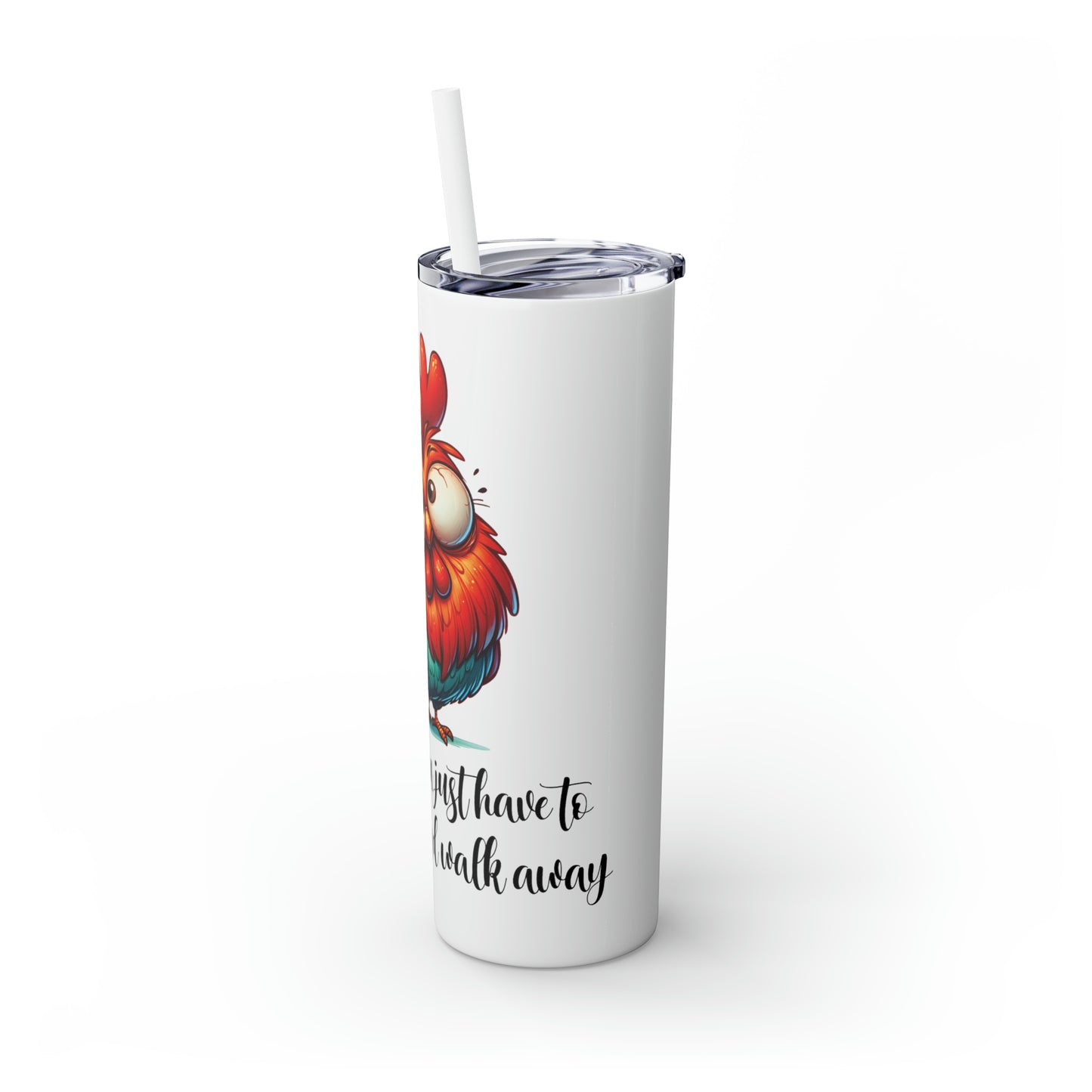 Skinny Tumbler with Straw, 20oz, Sometimes you have to say Cluck it and walk away