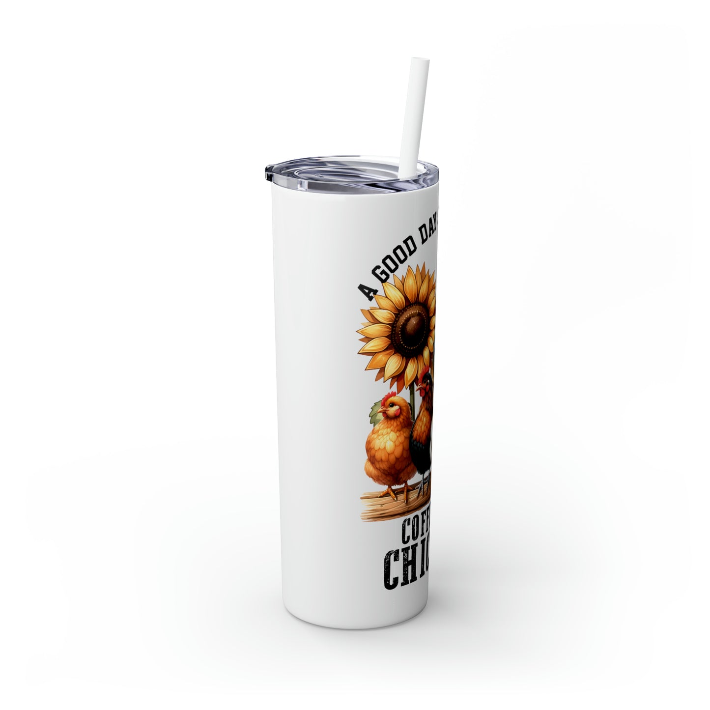 Skinny Tumbler with Straw, 20oz, A Good Day Starts with Coffee and Chickens, awd-1259