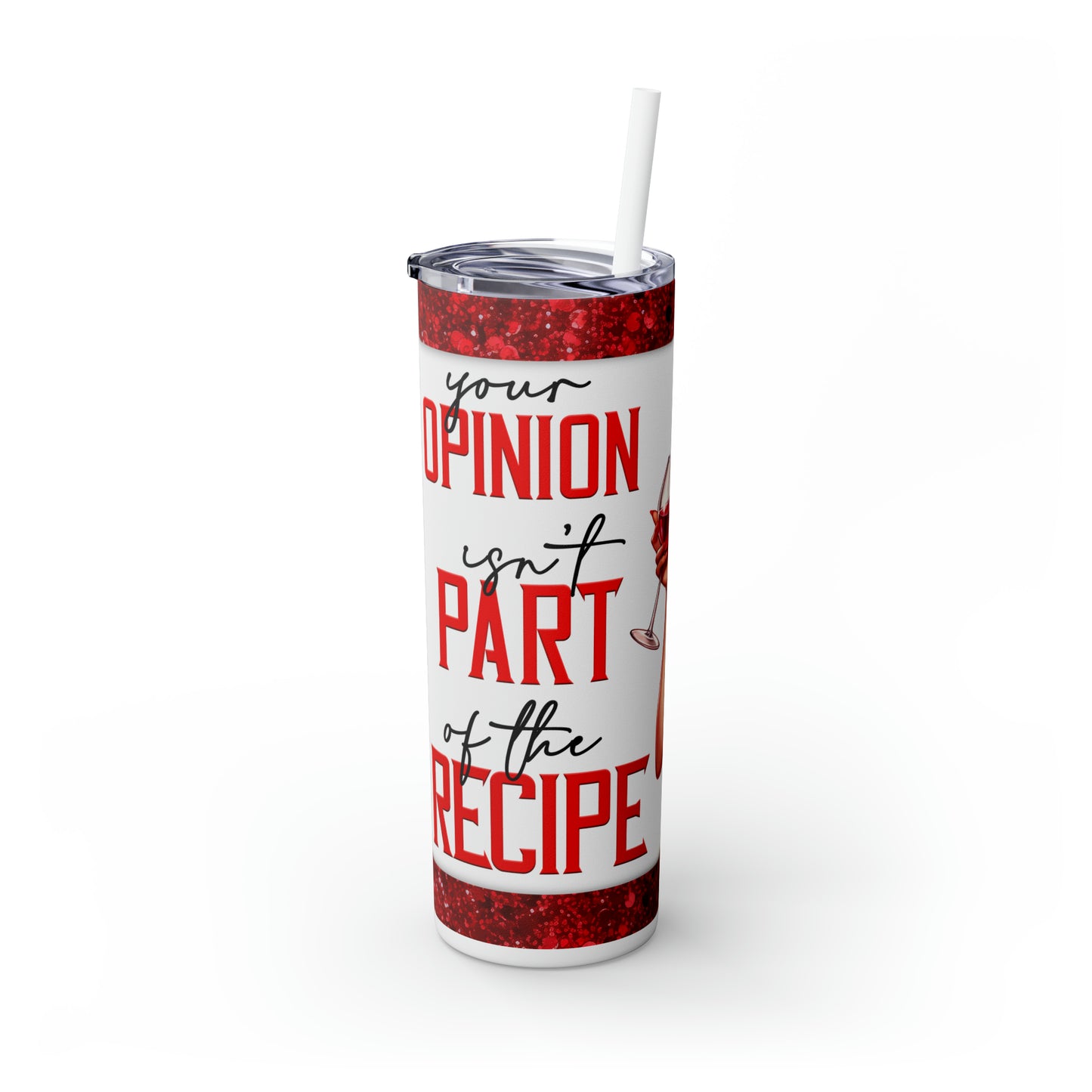 Skinny Tumbler with Straw, 20oz, Retro, Quote, Your Opinion Isn't In the Recipe