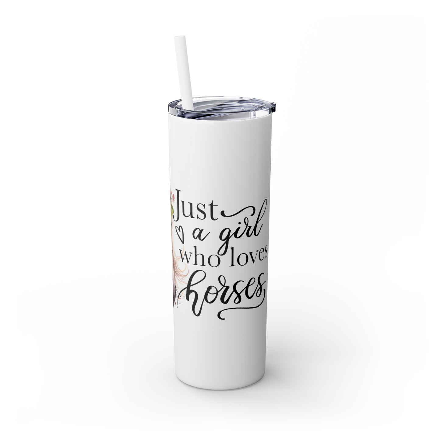 Skinny Tumbler with Straw, 20oz, Just A Girl Who Loves Horses