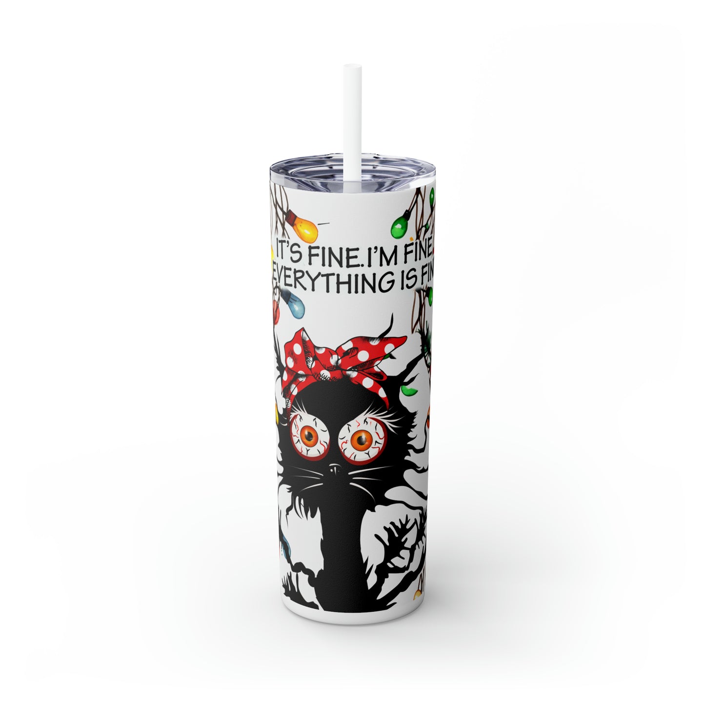 Skinny Tumbler with Straw, 20oz, Christmas, Cat, Quote, It's Fine I'm Fine Everything is Fine