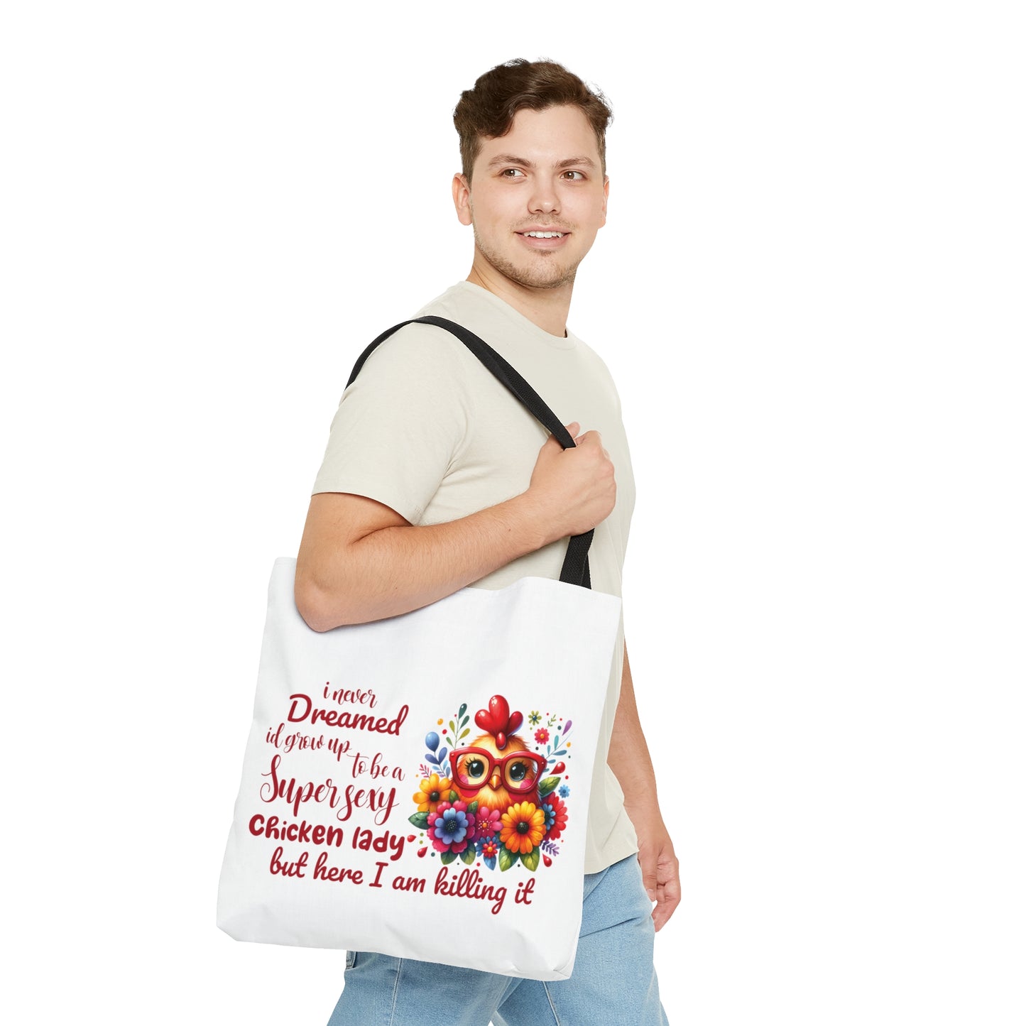 Tote Bag, Chicken, I never dreamed I would grow up to b a super sexy chicken lady