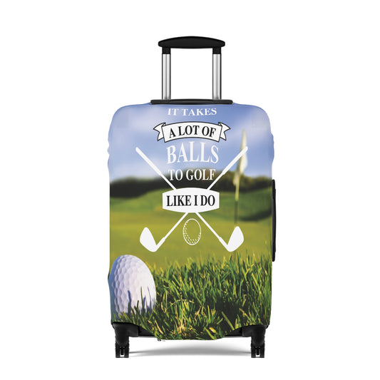 Luggage Cover, Golf, It takes a lot of balls to golf like I do, awd-050