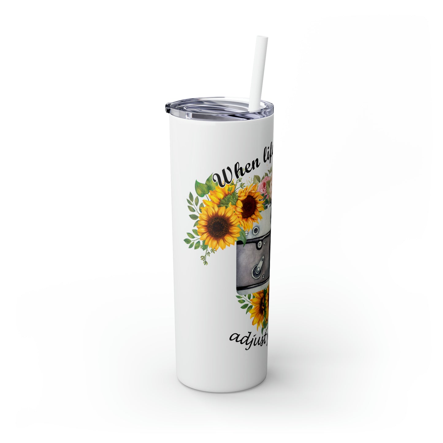 Skinny Tumbler with Straw, 20oz, Sunflowers, Quote, When Life Gets Blurry Adjust Your Focus