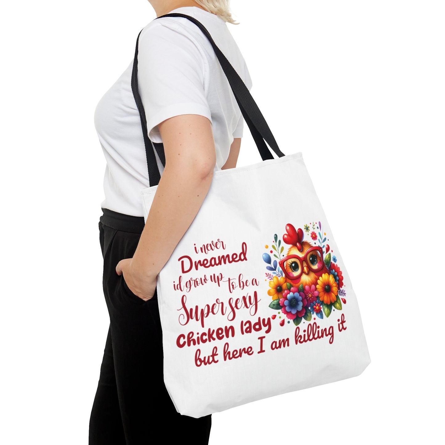 Tote Bag, Chicken, I never dreamed I would grow up to b a super sexy chicken lady