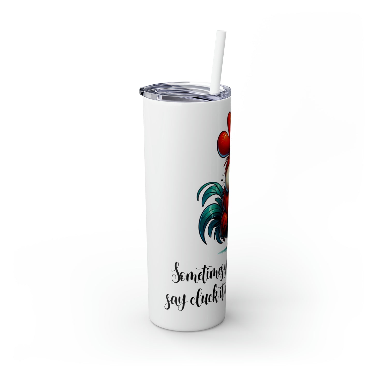 Skinny Tumbler with Straw, 20oz, Sometimes you have to say Cluck it and walk away