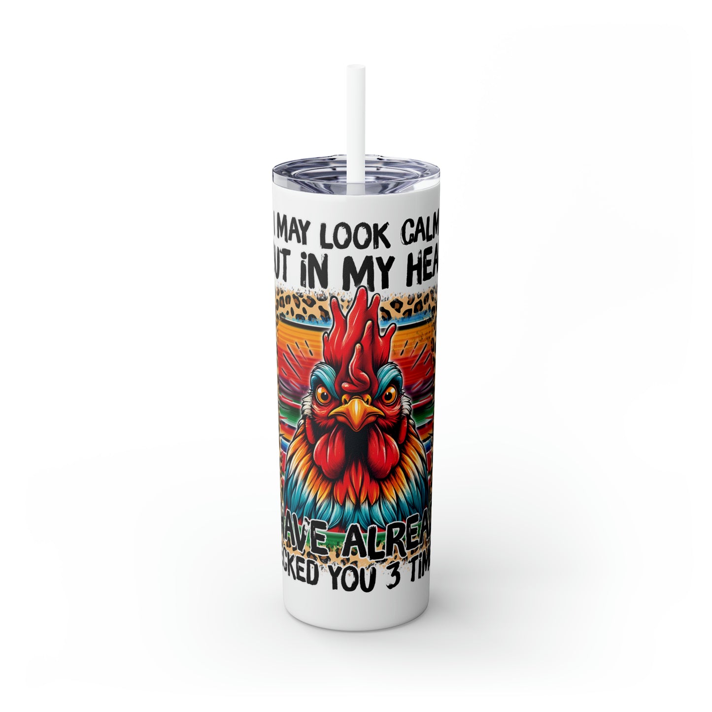 Skinny Tumbler with Straw, 20oz, I may look calm but in my head I have already pecked you 3 times