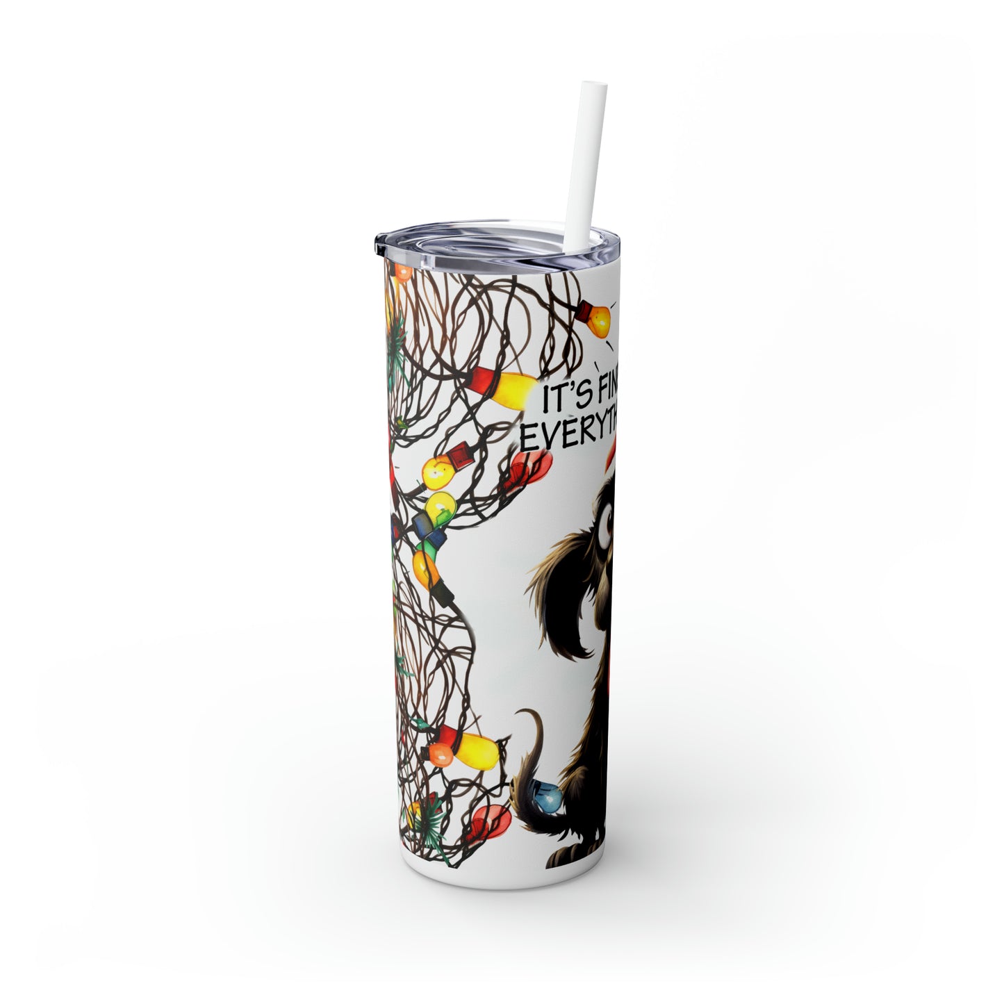 Skinny Tumbler with Straw, 20oz, Christmas, Dog, Quote, It's Fine I'm Fine Everything is Fine, awd-1163