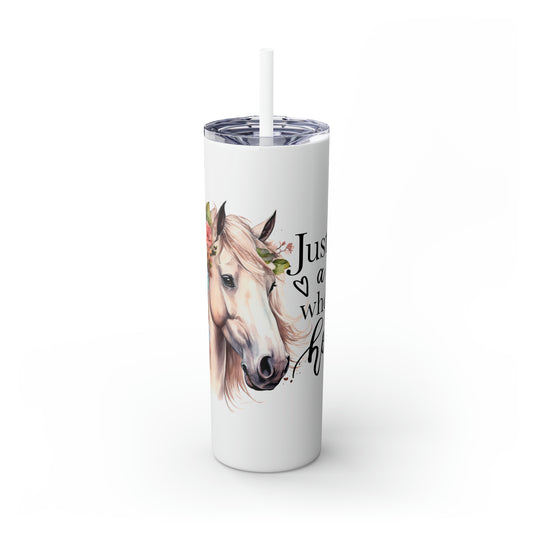 Skinny Tumbler with Straw, 20oz, Just A Girl Who Loves Horses