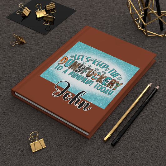 Personalised Hardcover Journal Matte, Let's Keep the Dumbf**ery to a minimum today, awd-1665