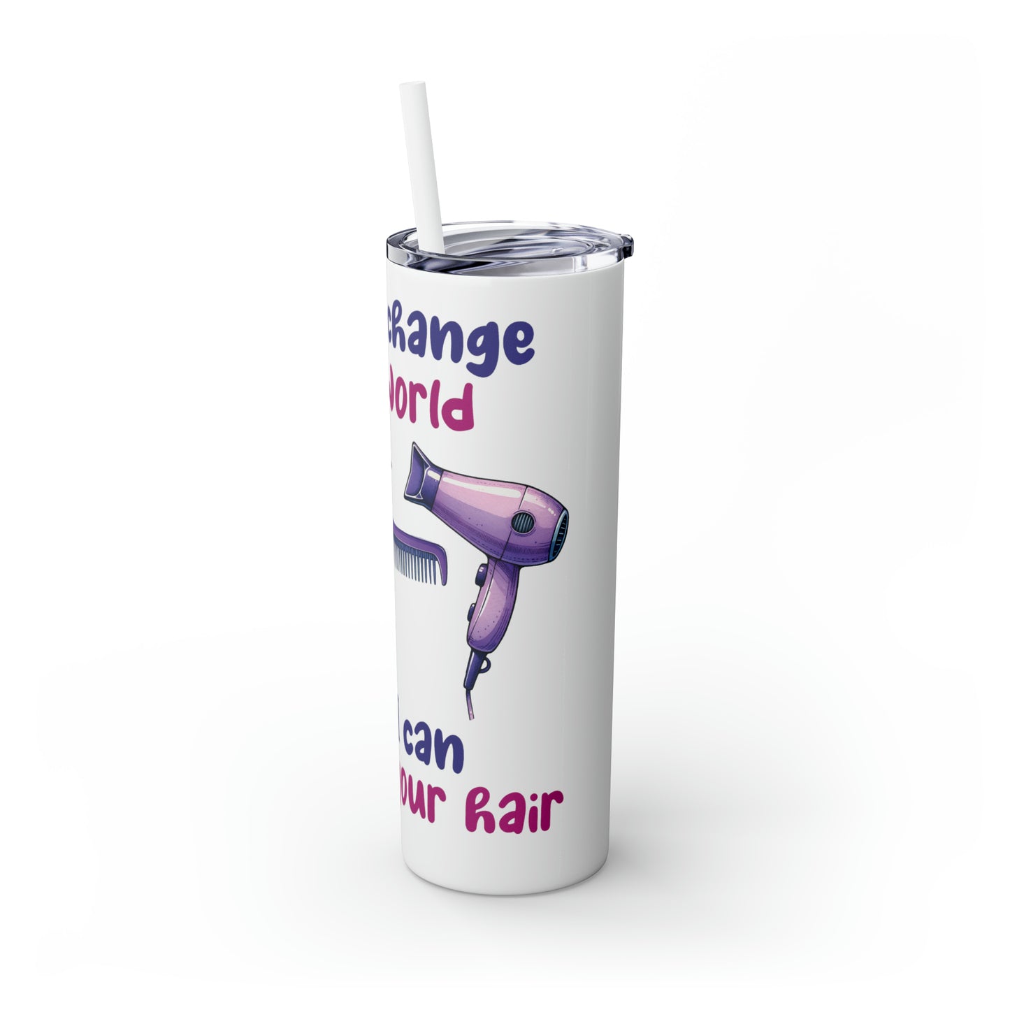 Skinny Tumbler with Straw, 20oz, Hairdresser, I can't change the world but I can change your hair, awd-1068