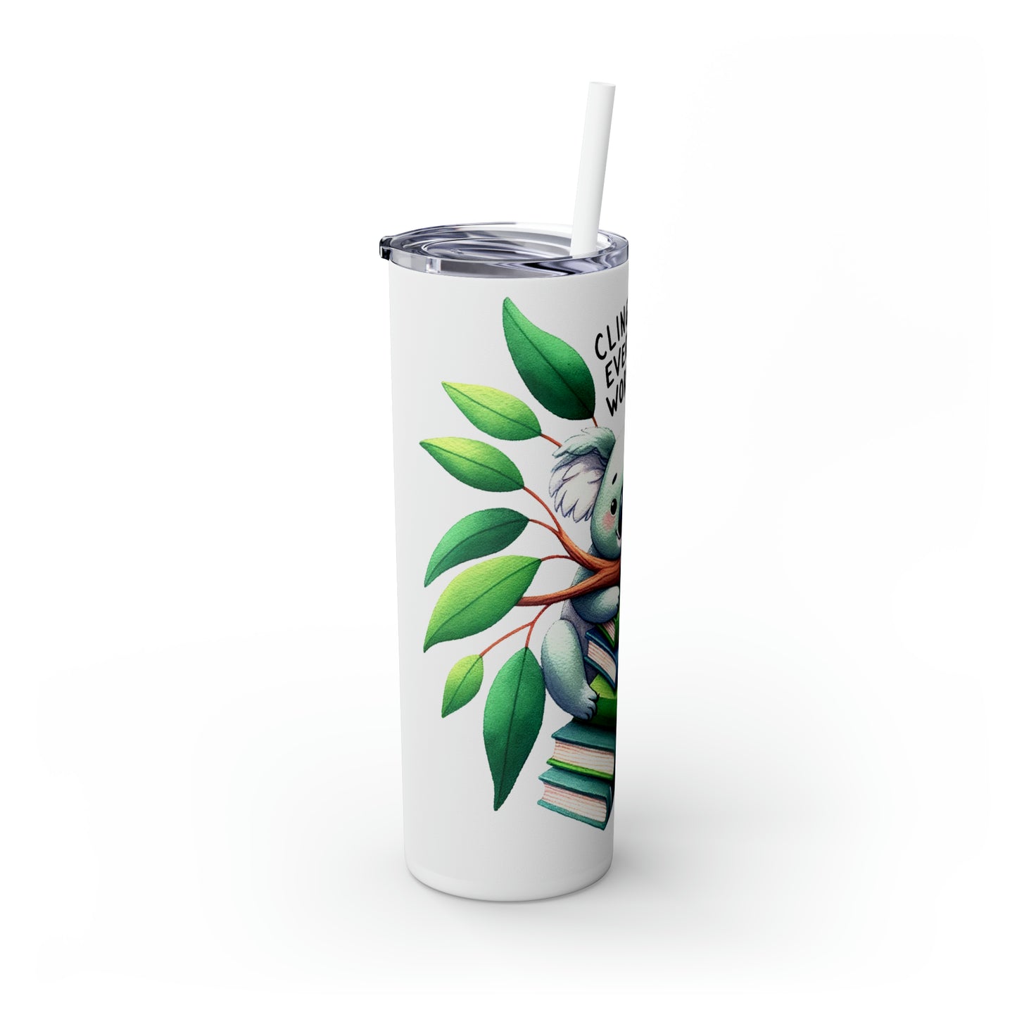 Skinny Tumbler with Straw, 20oz, Koala, Cling onto every word