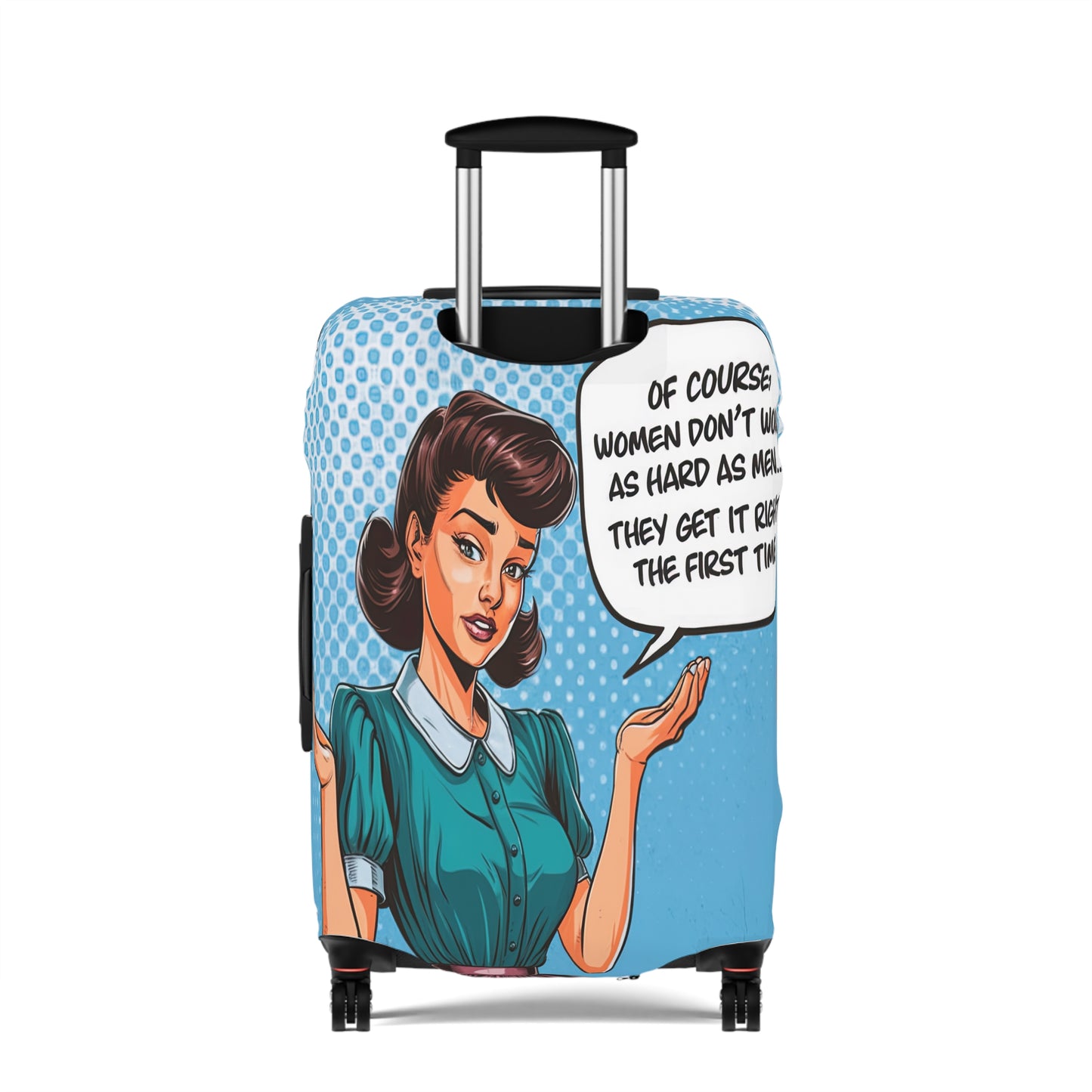 Luggage Cover, Funny Quote, Of course women don't work as hard as men we get it right the first time, awd-1680