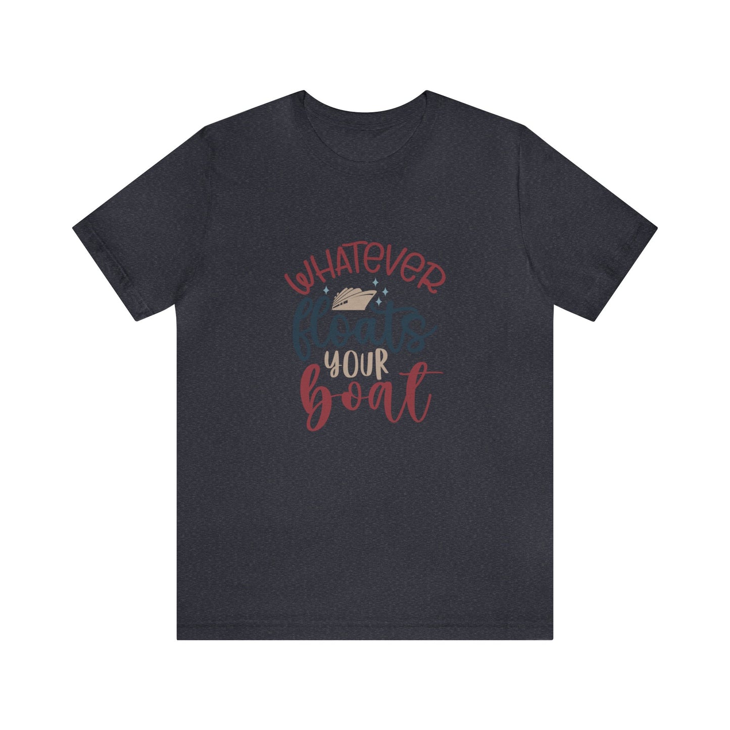 Unisex Jersey Short Sleeve Tee, Cruise Tee, Whatever Floats your Boat, 100% Cotton, Light Fabric 142 g/m²