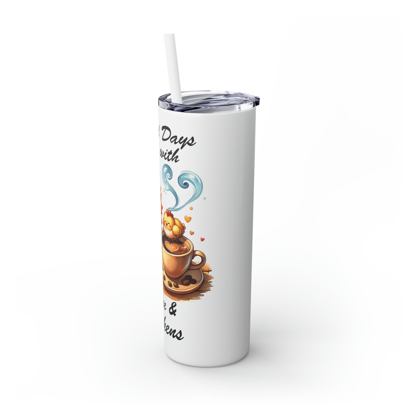 Skinny Tumbler with Straw, 20oz, A Good Day Starts with Coffee and Chickens awd-1258