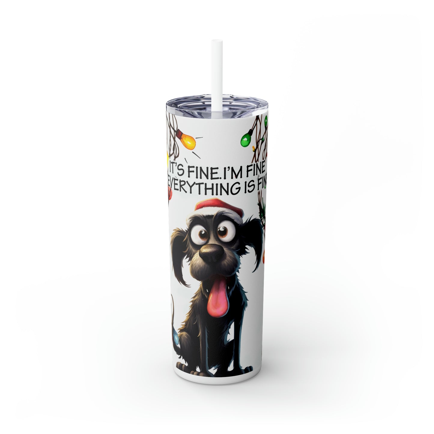 Skinny Tumbler with Straw, 20oz, Christmas, Dog, Quote, It's Fine I'm Fine Everything is Fine, awd-1163