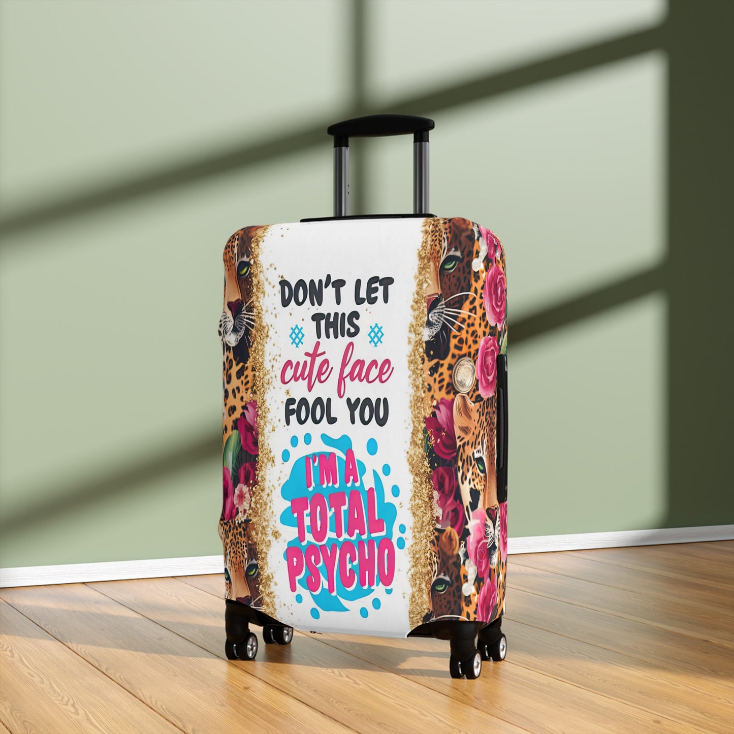 Luggage Cover, leopards, Floral, Don't let this cute face fool you I am a total psycho, awd-3097