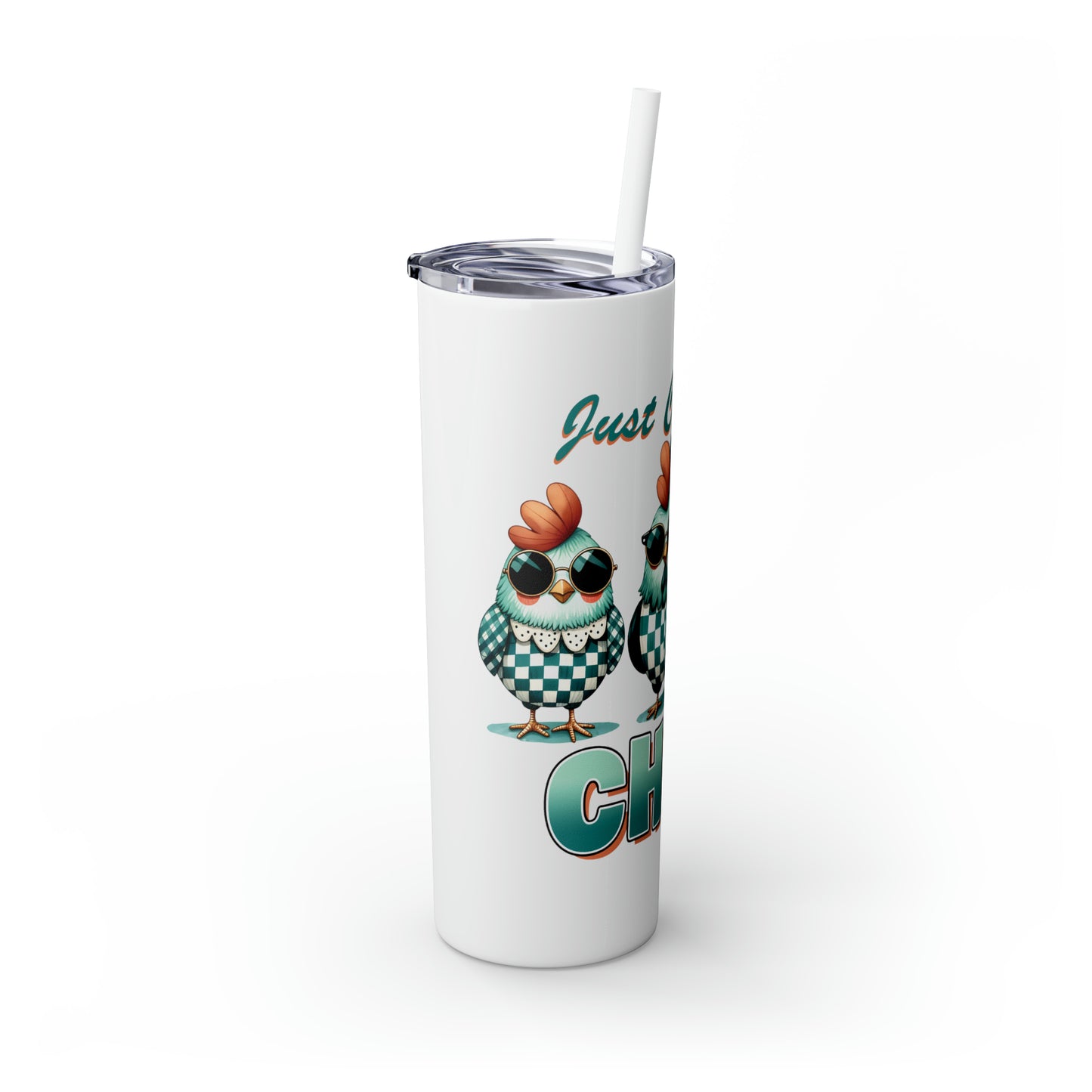 Skinny Tumbler with Straw, 20oz, Just Cluckin' Chill