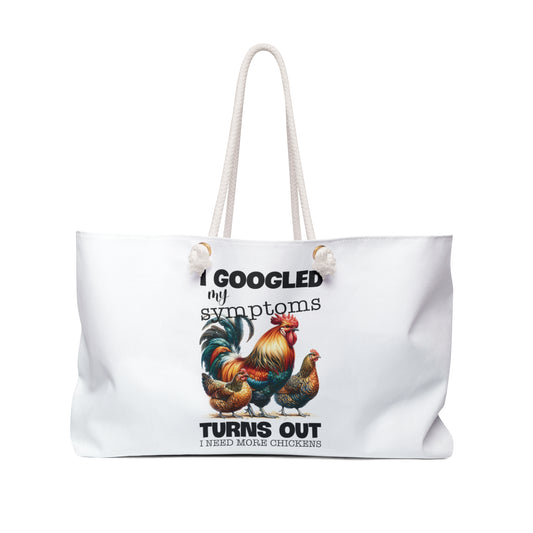 Personalised/Non-Personalised Weekender Bag, Chickens, Funny Quote, I Googled My Symptoms Turns Out I need more Chickens, Large Weekender Bag, Beach Bag, Book Bag