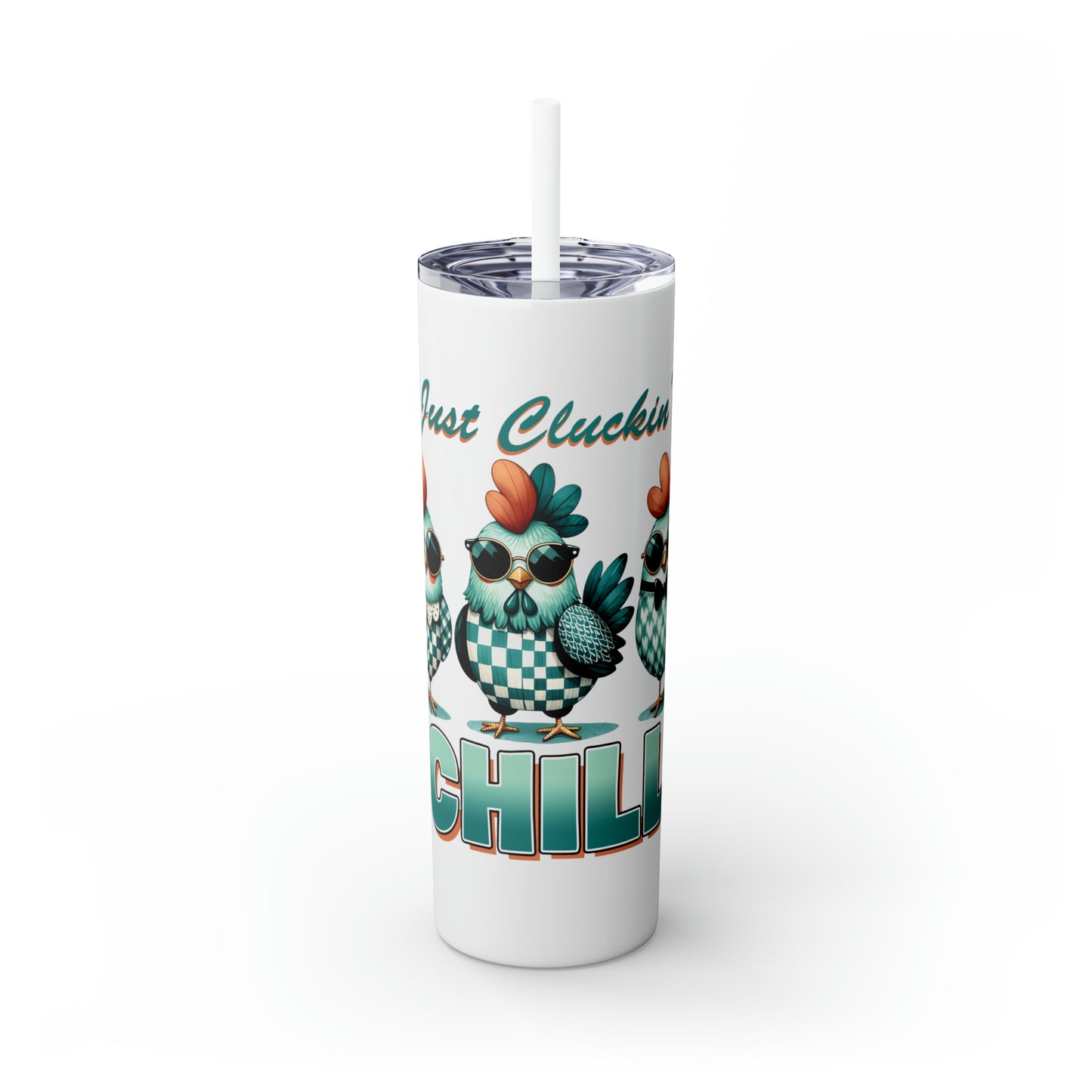 Skinny Tumbler with Straw, 20oz, Just Cluckin' Chill