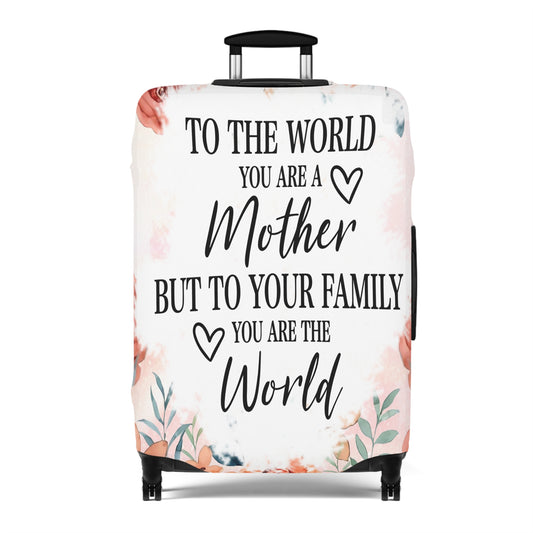 Luggage Cover, To the world you are a Mother but to your family you are the World, awd-535