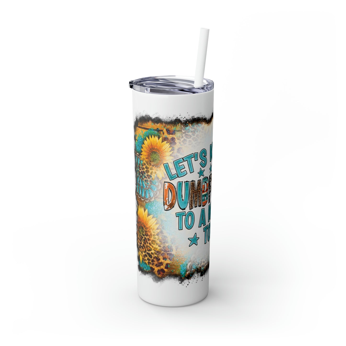 Skinny Tumbler with Straw, 20oz, Sunflowers, Western, Quote, Let's Keep The Dumbfuckery to a Minimum Today