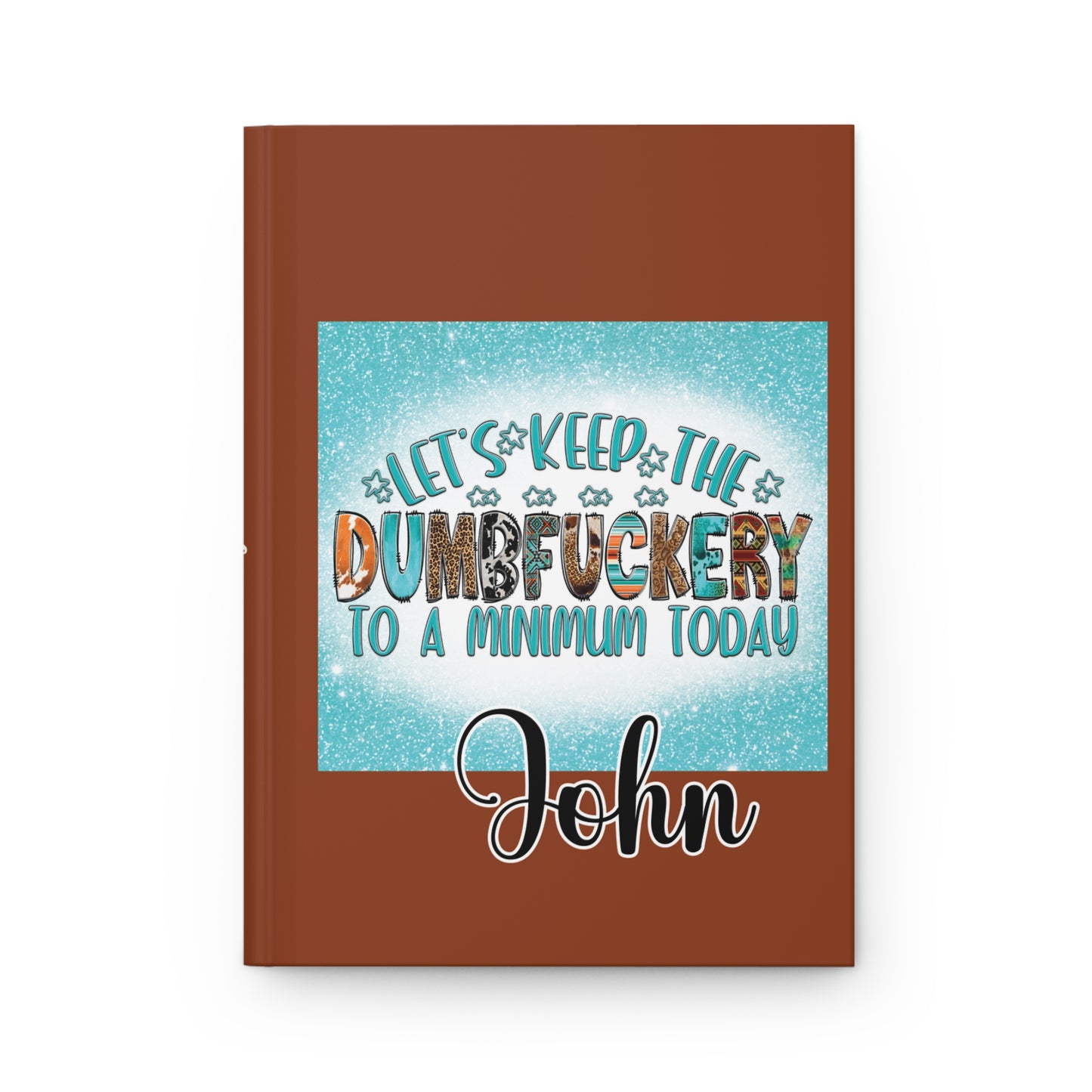 Personalised Hardcover Journal Matte, Let's Keep the Dumbf**ery to a minimum today, awd-1665