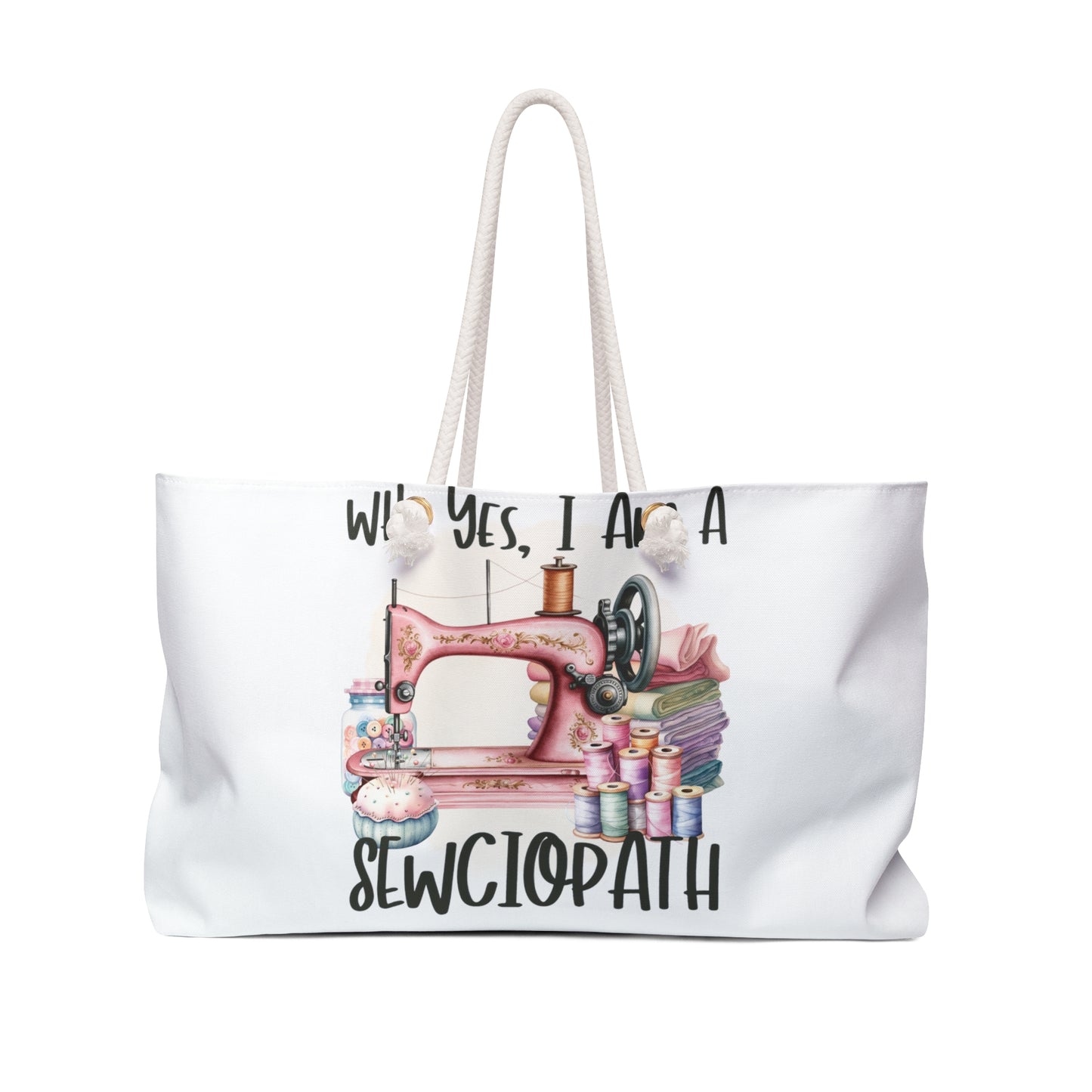 Personalised/Non-Personalised Weekender Bag, Yes I am a Sewciopath, Large Weekender Bag, Beach Bag, Book Bag