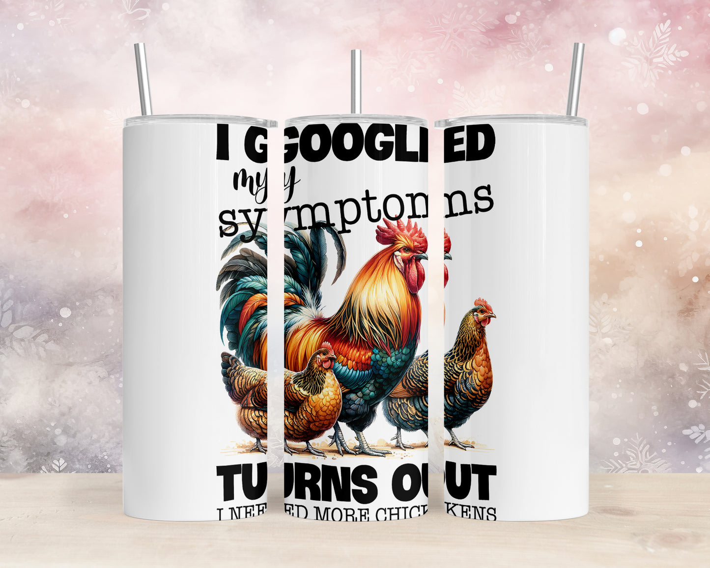 Skinny Tumbler with Straw, 20oz, I googled my symptoms turns out I need more Chickens, awd-1256