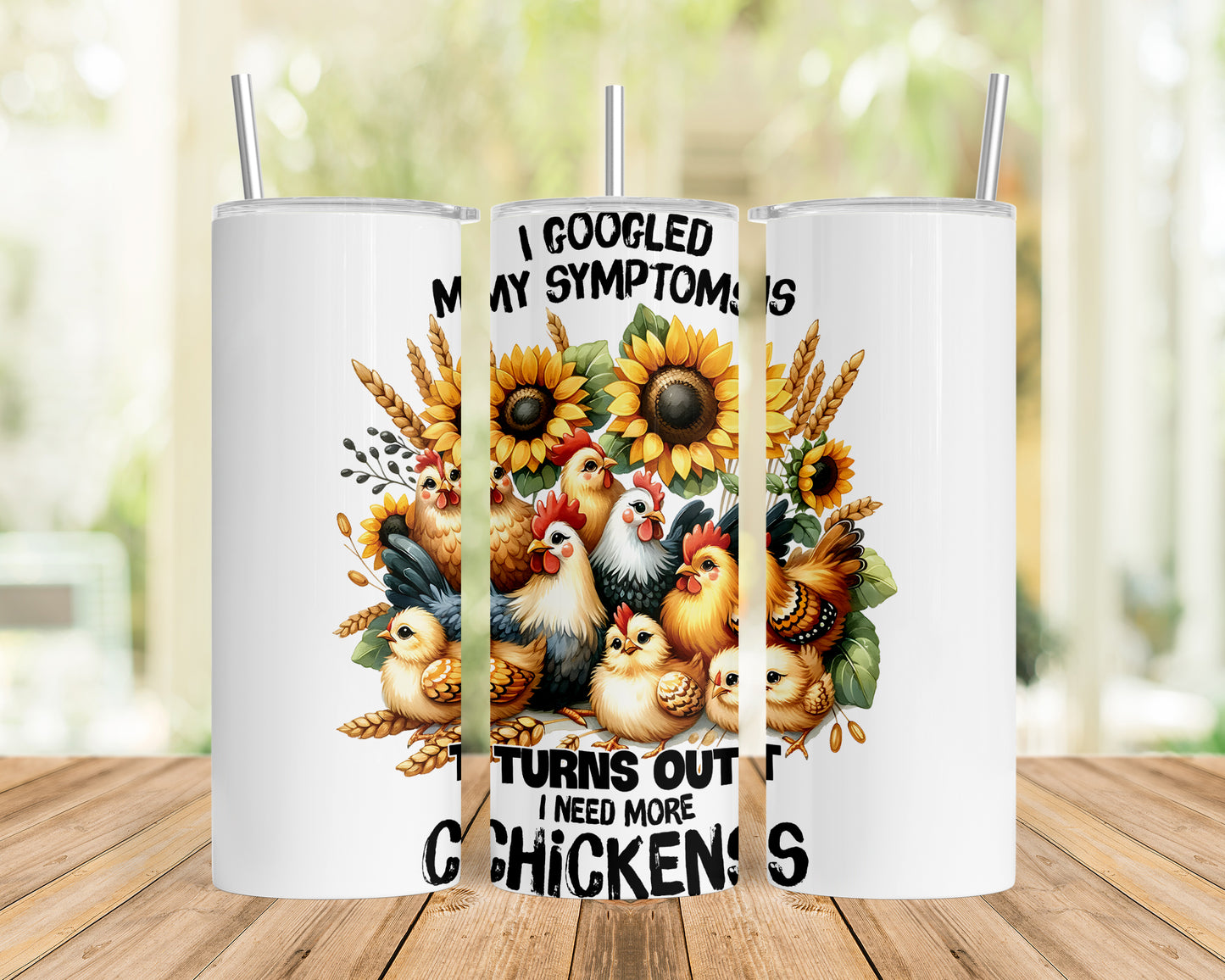 Skinny Tumbler with Straw, 20oz, I googled my symptoms turns out I need more Chickens, awd-1257