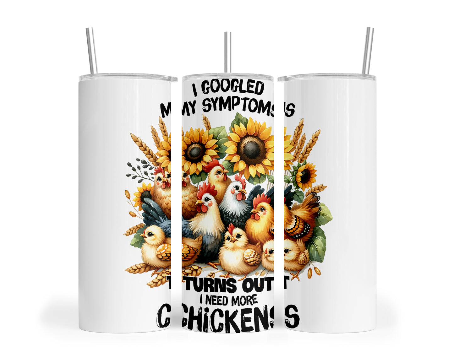 Skinny Tumbler with Straw, 20oz, I googled my symptoms turns out I need more Chickens, awd-1257