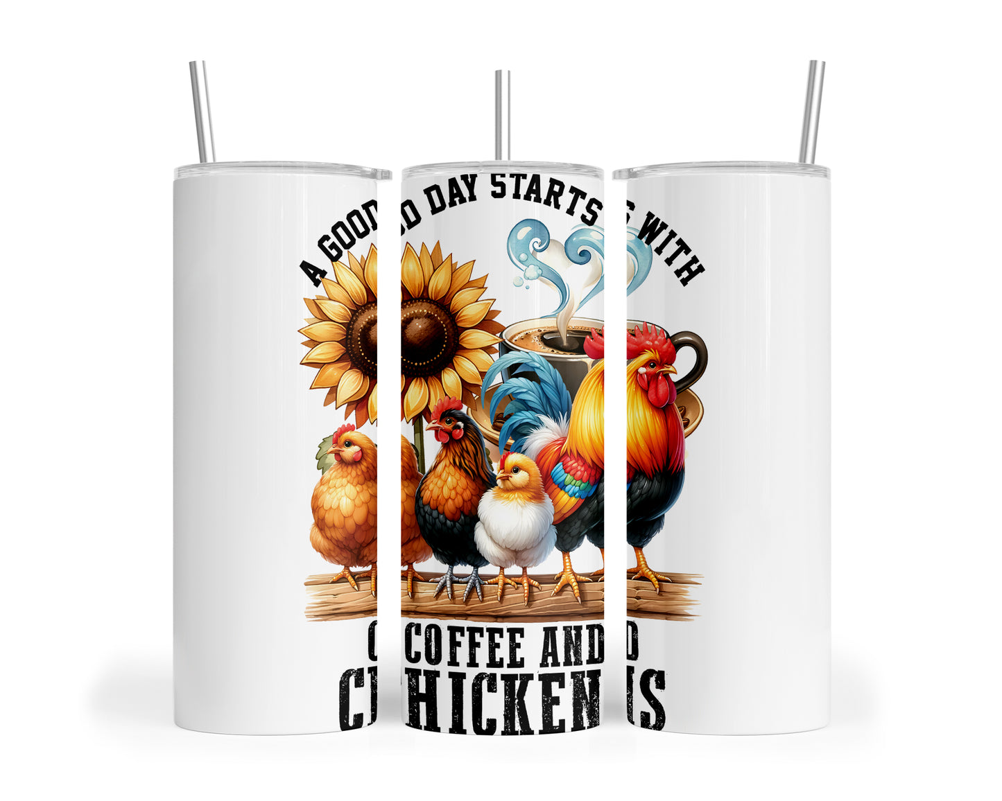 Skinny Tumbler with Straw, 20oz, A Good Day Starts with Coffee and Chickens, awd-1259