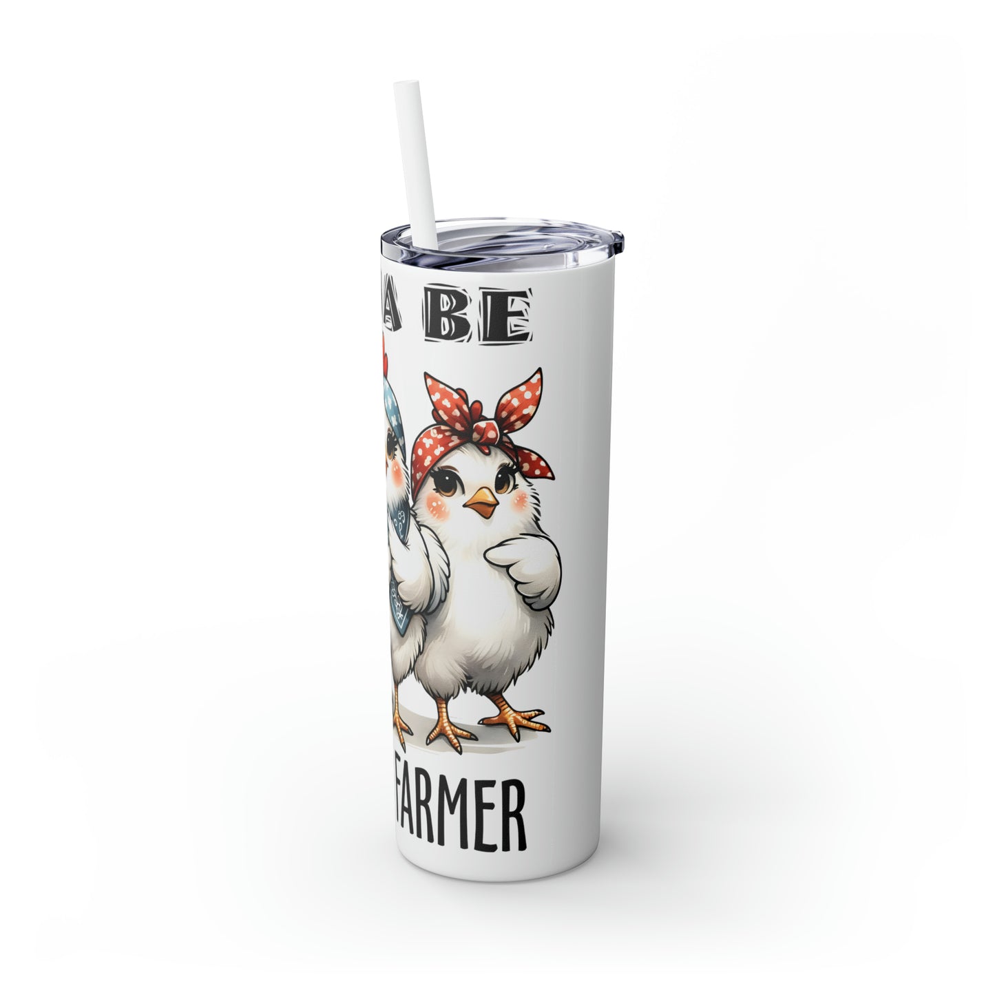 Skinny Tumbler with Straw, 20oz, Wanna Be Chicken Farmer