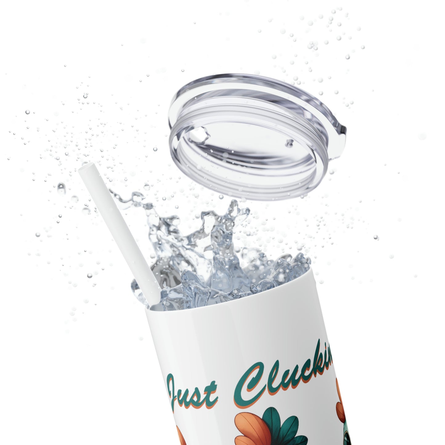 Skinny Tumbler with Straw, 20oz, Just Cluckin' Chill