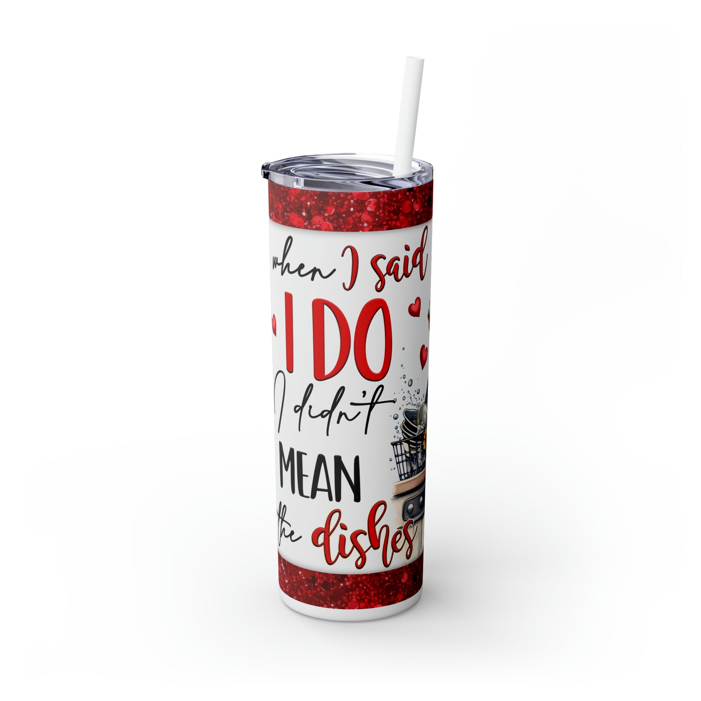 Skinny Tumbler with Straw, 20oz, Retro, When I said I Do I Didn't Mean The Dishes