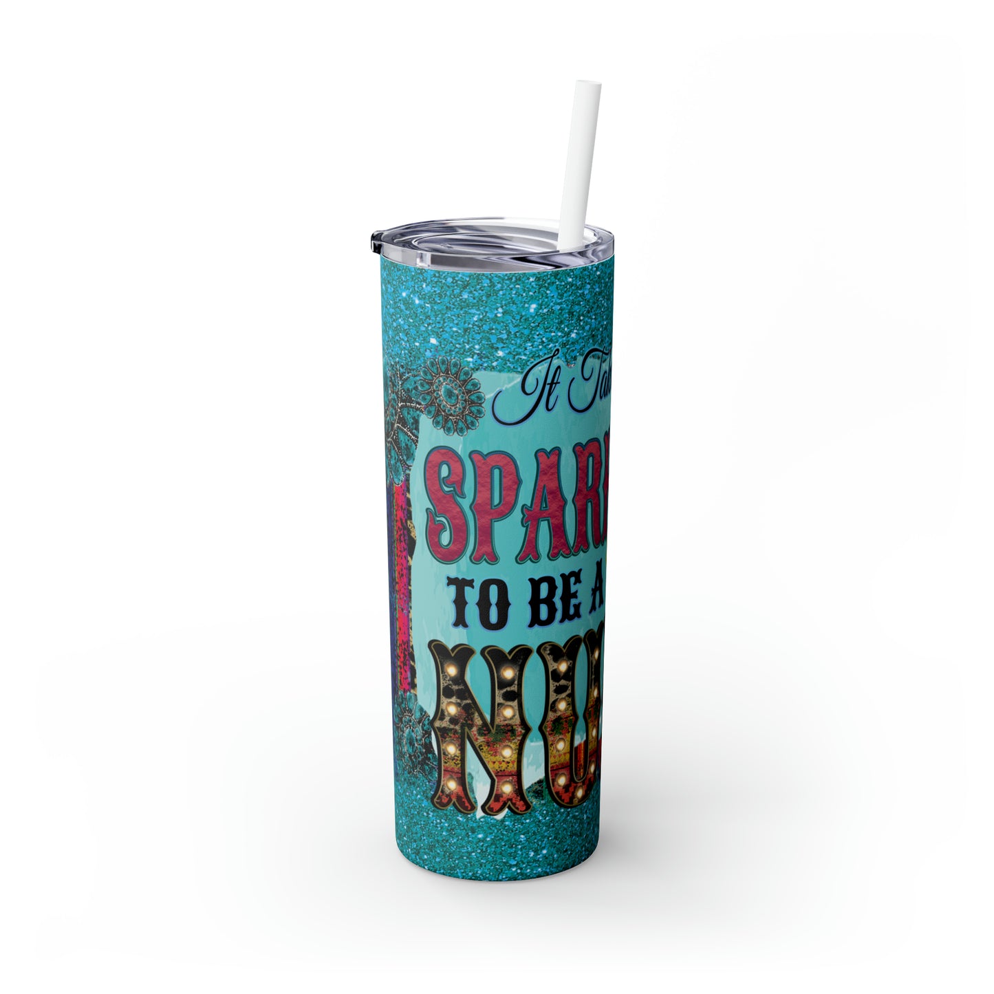 Skinny Tumbler with Straw, 20oz, Nurse, It Take Sparkle to be a Nurse