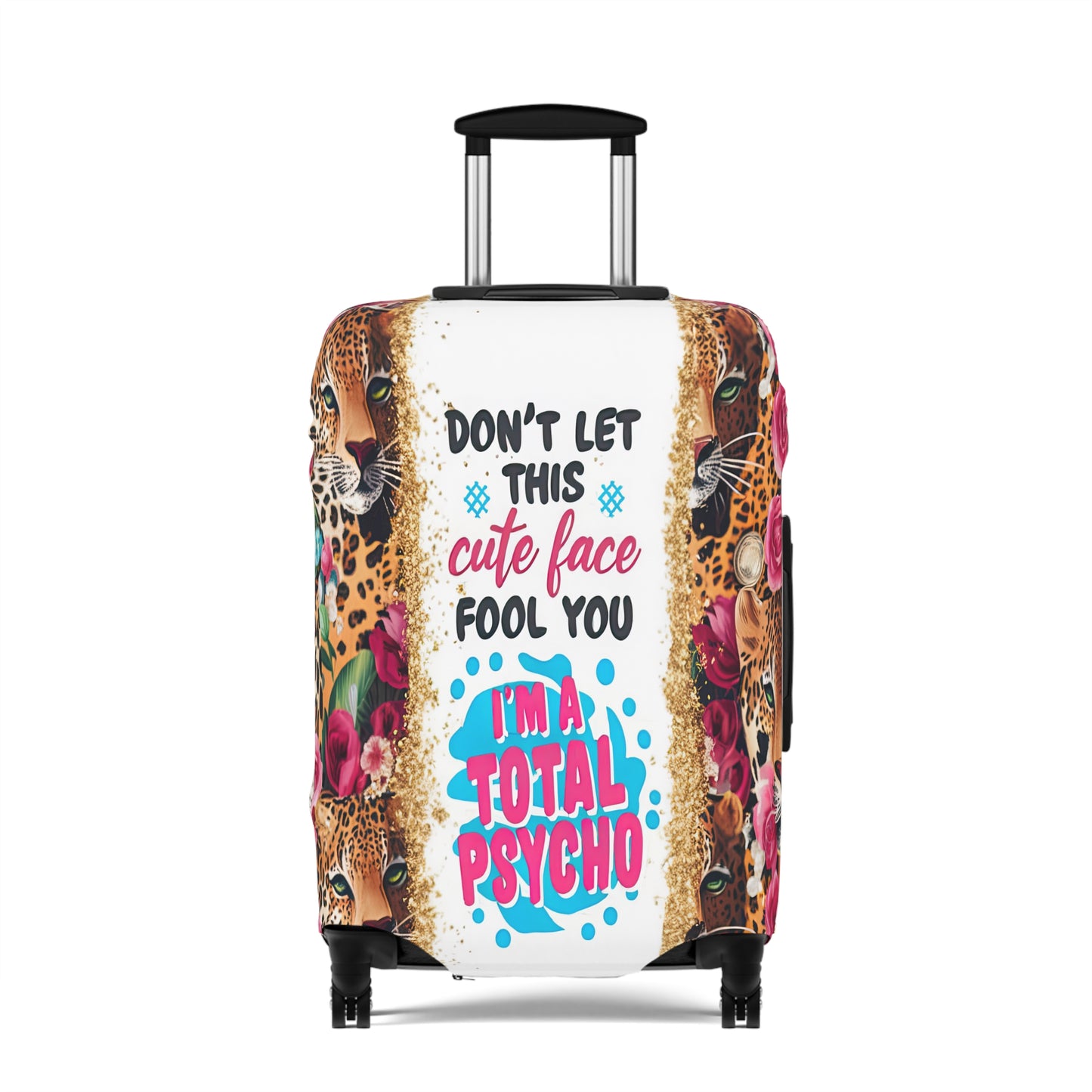 Luggage Cover, leopards, Floral, Don't let this cute face fool you I am a total psycho, awd-3097