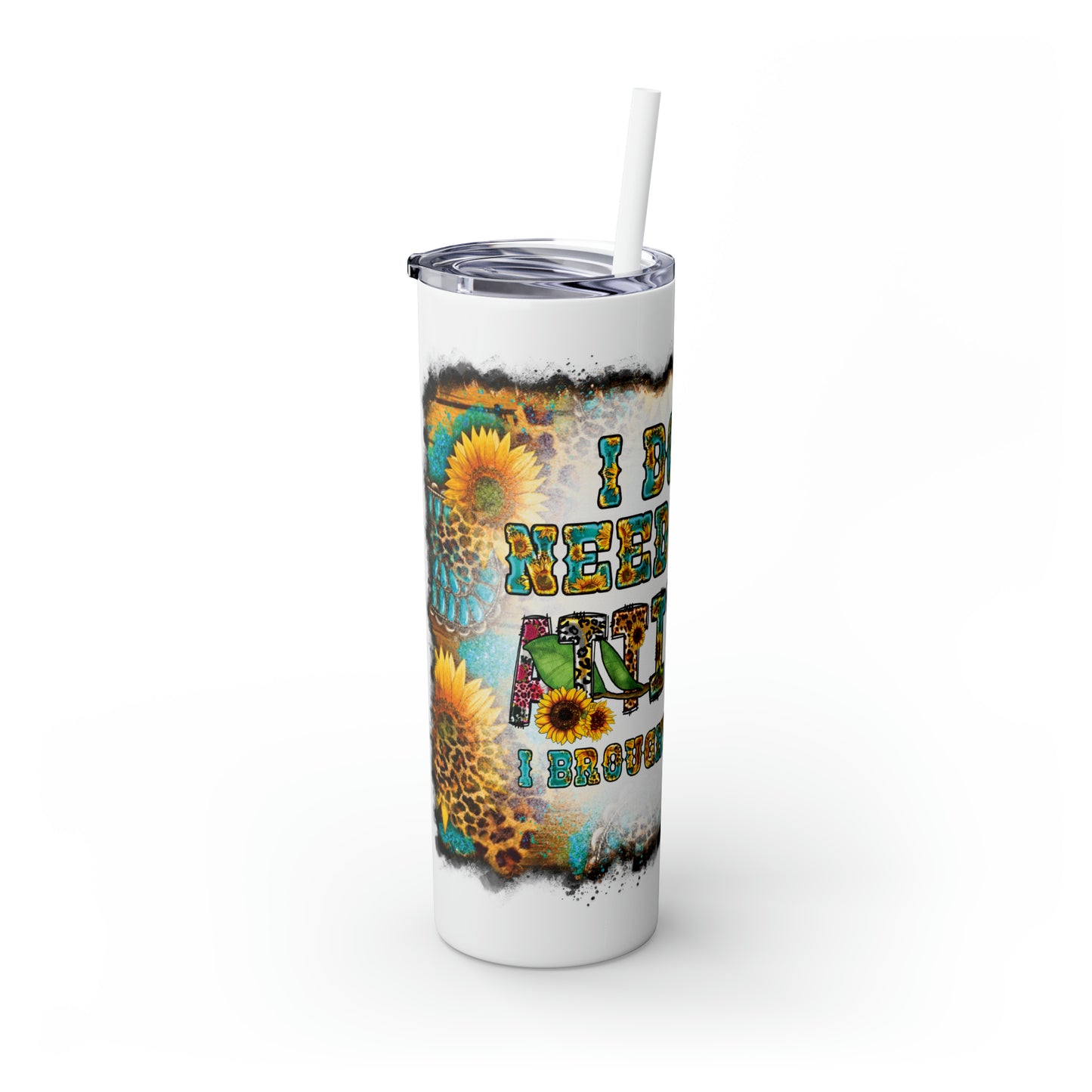 Skinny Tumbler with Straw, 20oz, Sunflowers, Western, Quote, I don't need your attitude I brought my own