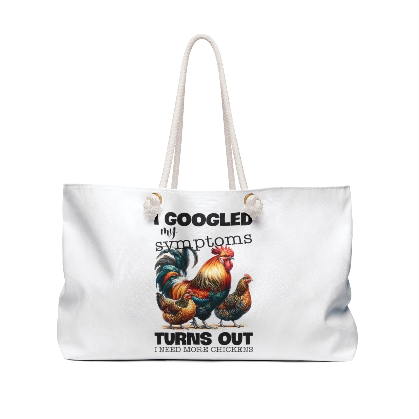 Personalised/Non-Personalised Weekender Bag, Chickens, Funny Quote, I Googled My Symptoms Turns Out I need more Chickens, Large Weekender Bag, Beach Bag, Book Bag