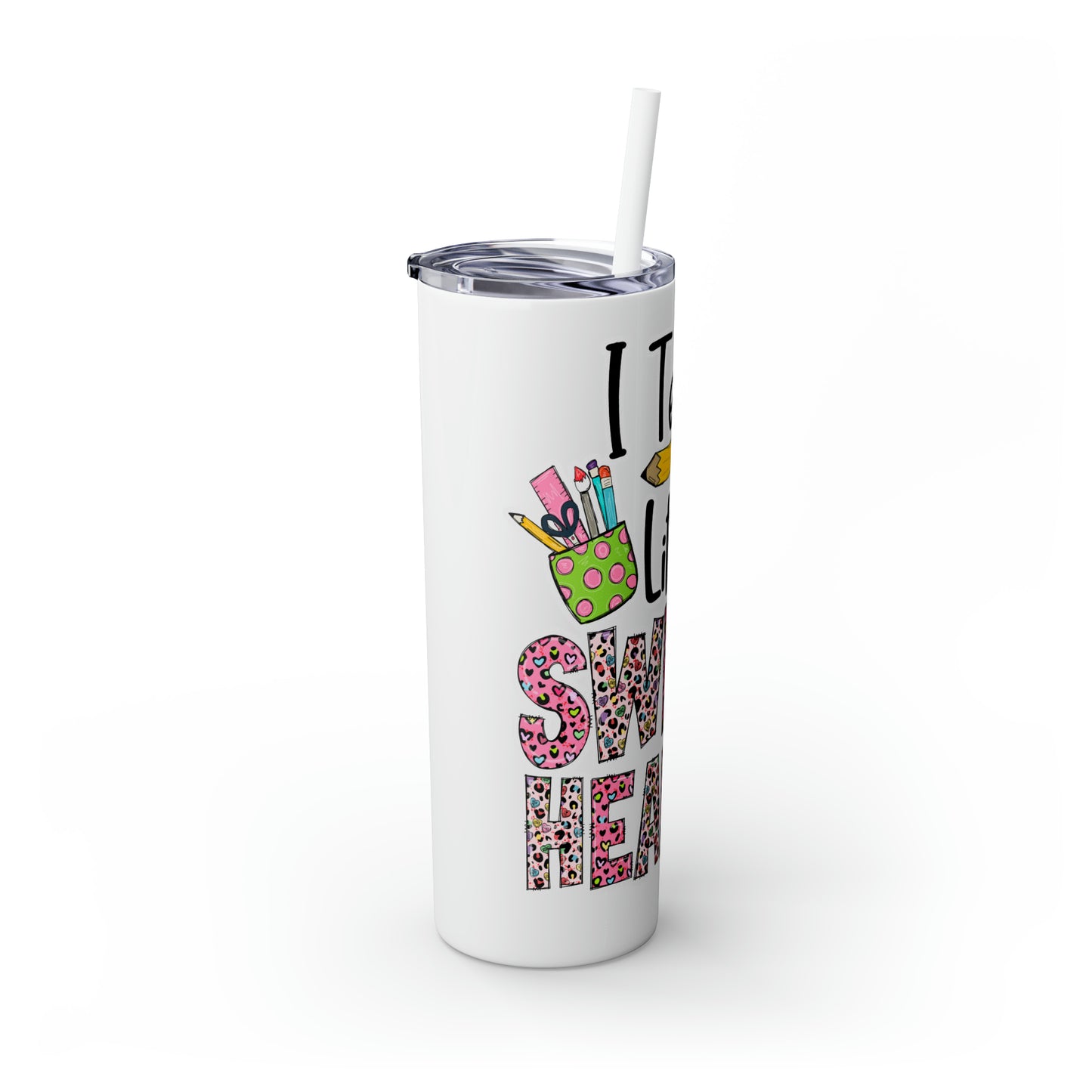 Skinny Tumbler with Straw, 20oz, I Teach Little Sweet Hearts