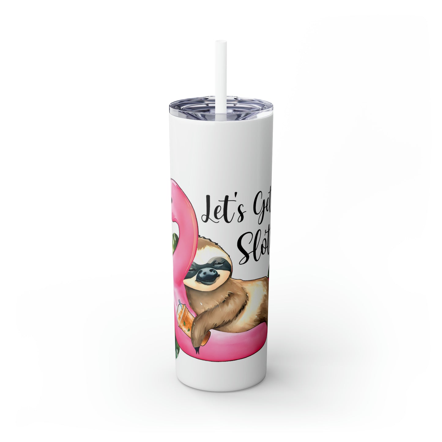 Skinny Tumbler with Straw, 20oz, Sloth, Flamingo, Quote, Lets Get Slothed