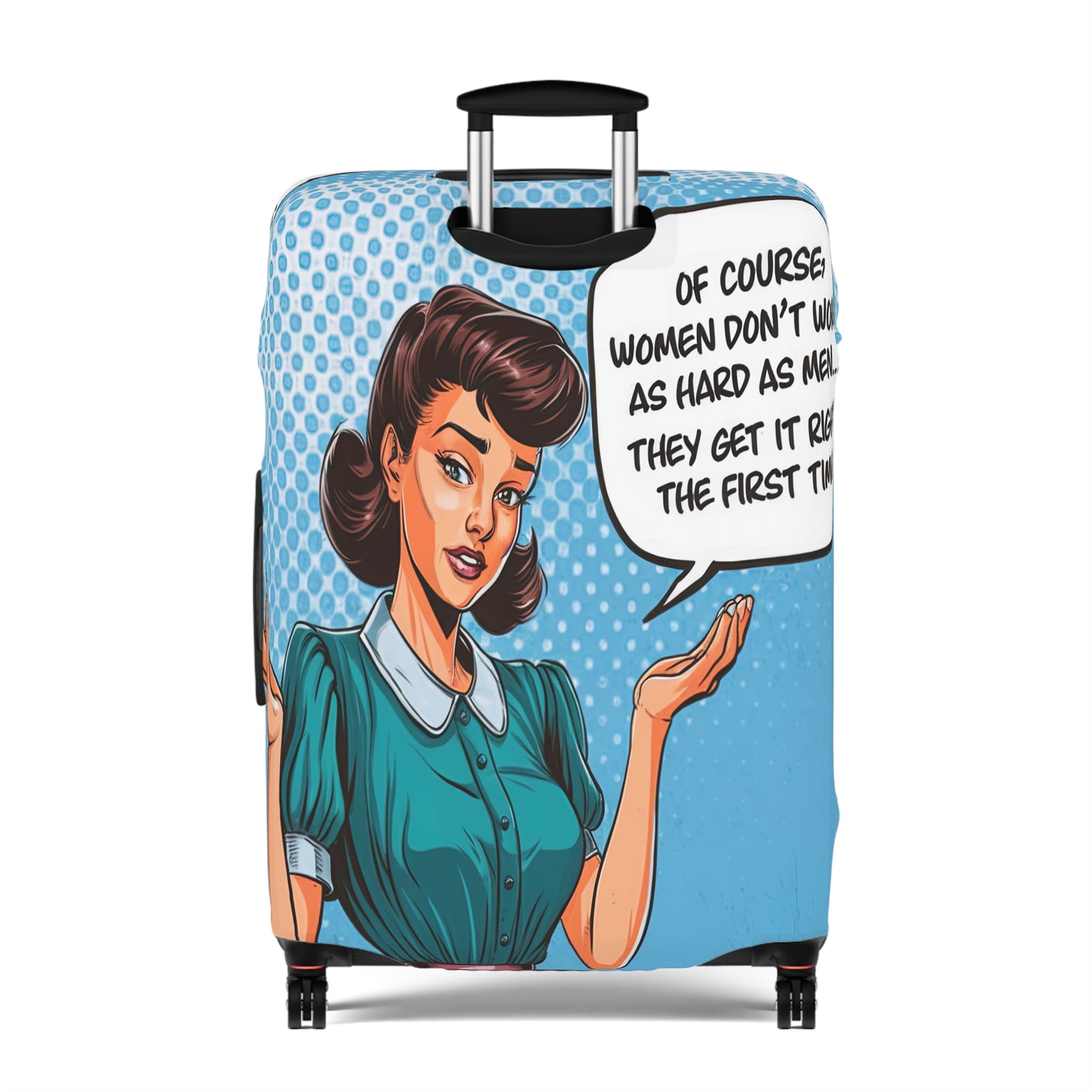 Luggage Cover, Funny Quote, Of course women don't work as hard as men we get it right the first time, awd-1680