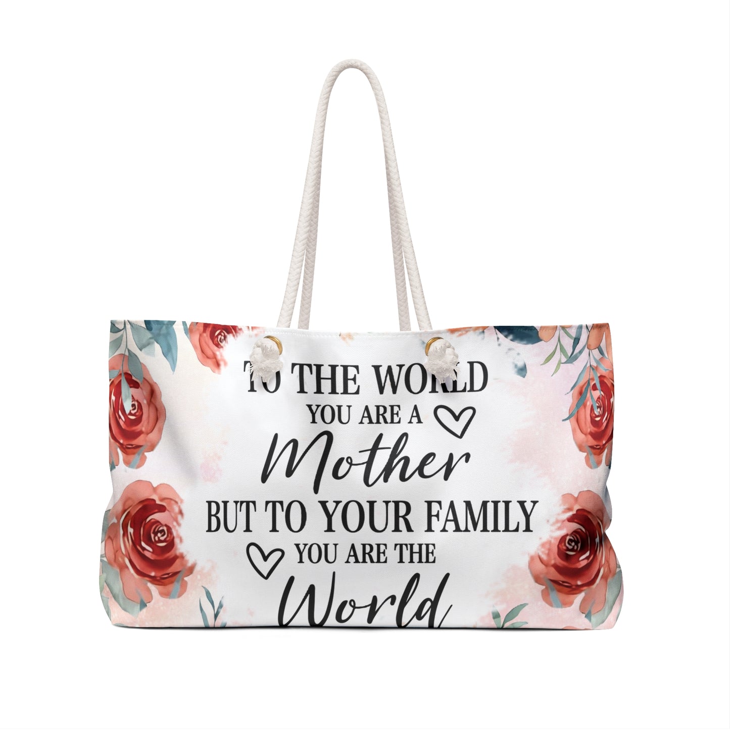 Personalised/Non-Personalised Weekender Bag, Floral, Roses, To The World you are a Mother but to your Family you are the World, Large Weekender Bag, Beach Bag, Book Bag