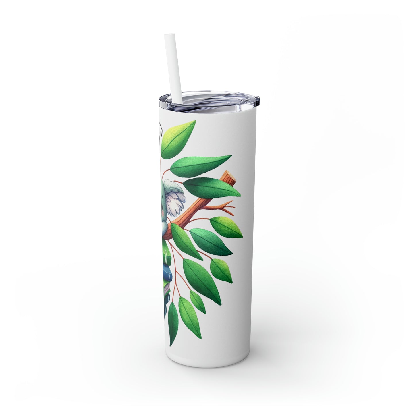 Skinny Tumbler with Straw, 20oz, Koala, Cling onto every word