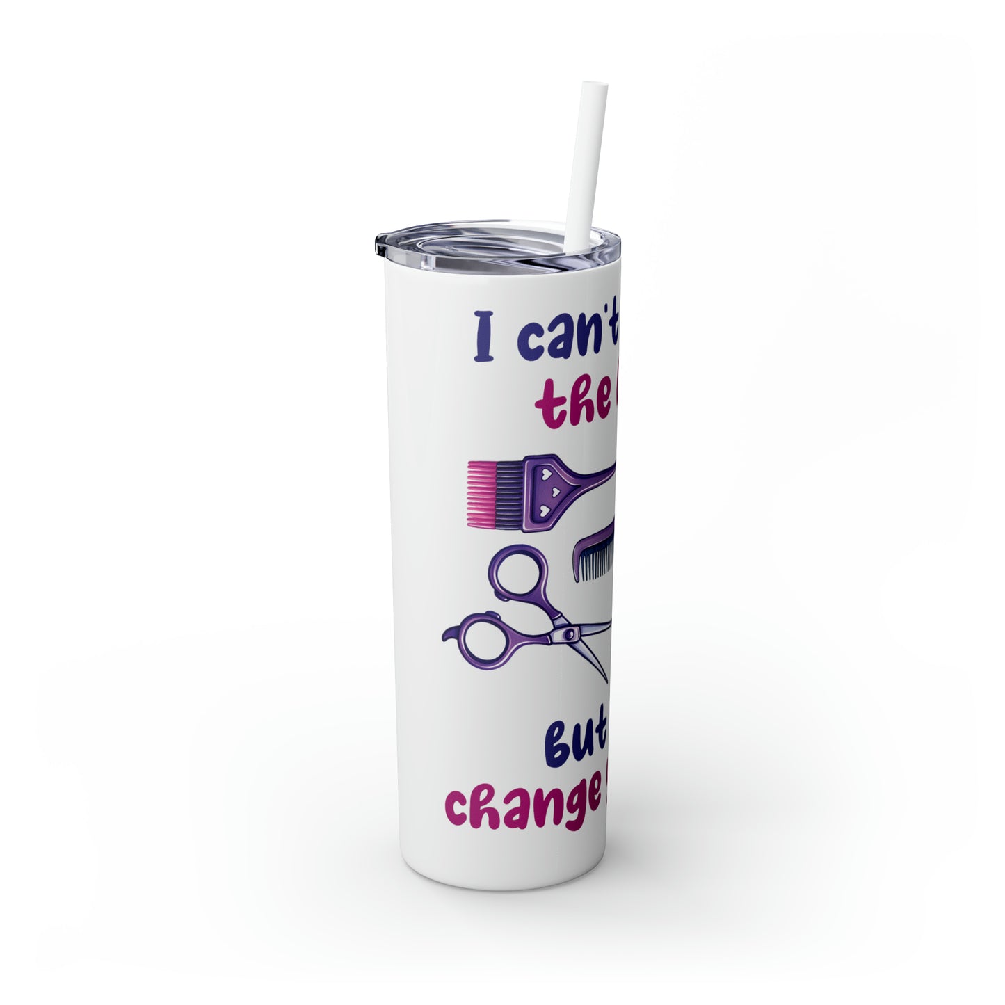 Skinny Tumbler with Straw, 20oz, Hairdresser, I can't change the world but I can change your hair, awd-1068