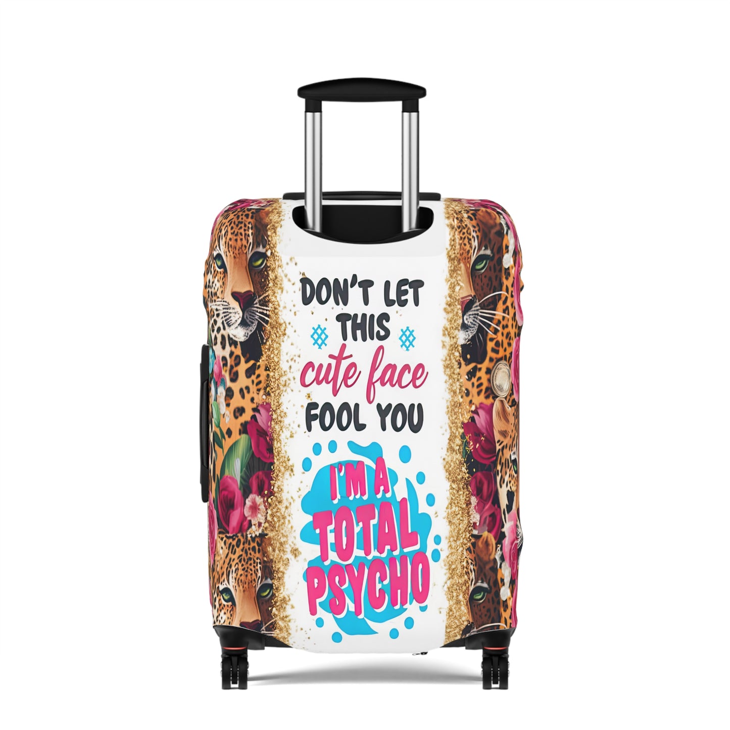 Luggage Cover, leopards, Floral, Don't let this cute face fool you I am a total psycho, awd-3097