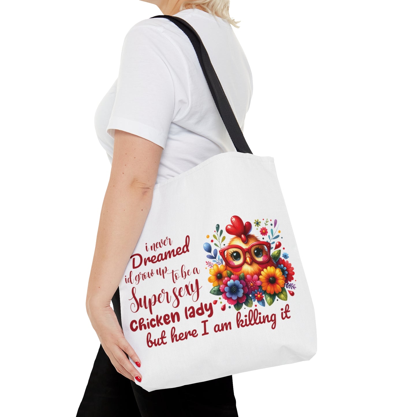 Tote Bag, Chicken, I never dreamed I would grow up to b a super sexy chicken lady